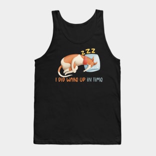 I did wake up in time, but it did not help. Tank Top